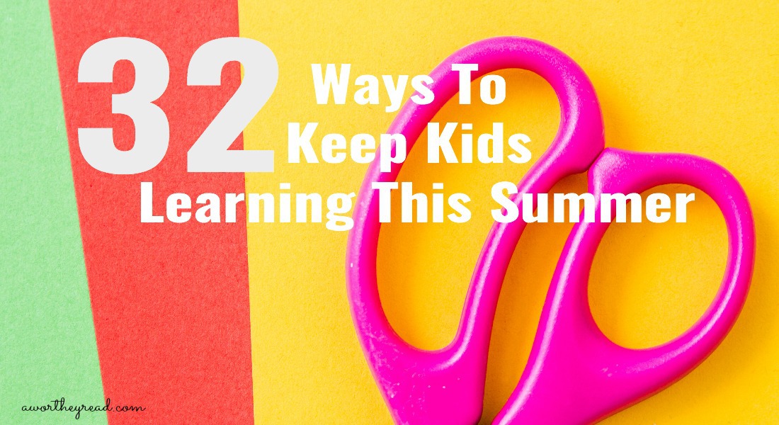 Keep your kids learning this summer with educational fun! Here's 32 ways to keep kids learning this summer